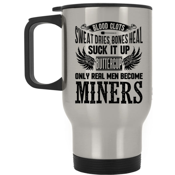 Gift For Husband Travel Mug, Only Real Men Become Miners Mug