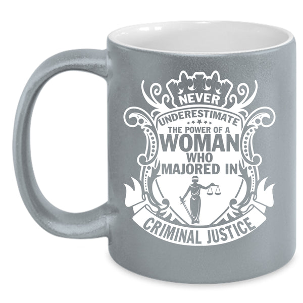 The Power Of A Woman Coffee Mug, Majoed In Criminal Justice Coffee Cup