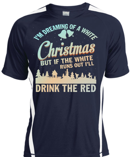 I'm Dreaming Of A White Christmas T Shirt, Drink The Red T Shirt, Cool Shirt