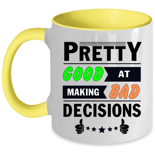 Decisions Coffee Mug, Pretty Good At Making Bad Accent Mug