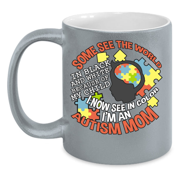 Some See The World In Black And White Coffee Mug, I'm An Autism Mom Coffee Cup