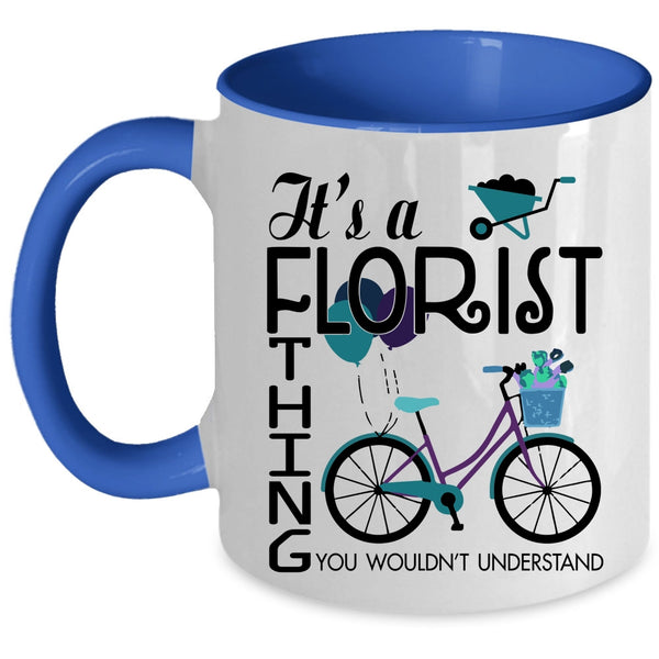 You Wouldn't Understand Coffee Mug, It's A Florist Thing Accent Mug