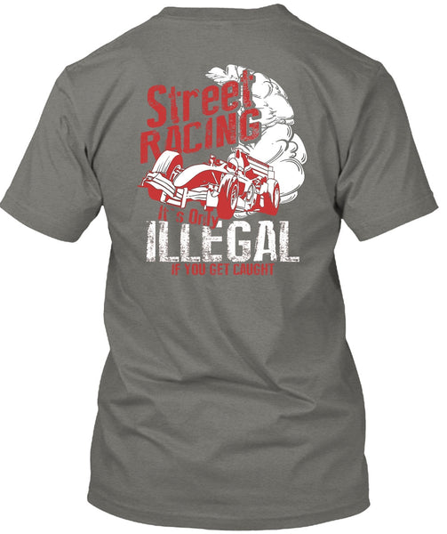 Street Racing T Shirt, It's Only Illegal T Shirt