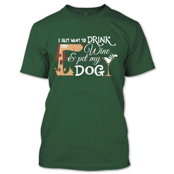 I Just Want To Drink Wine T Shirt, Pet My Dog T Shirt