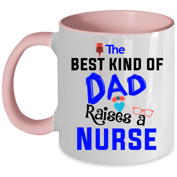 Awesome Nurses Coffee Mug, The Best Kind Of Dad Raises A Nurse Accent Mug