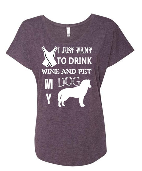 I Just Want To Drink Wine T Shirt, Pet My Dog Shirt (Ladies' Triblend Dolman Sleeve)