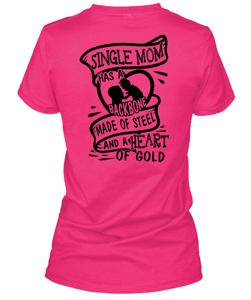 Single Mom Has A Backbone Made Of Steel T Shirt, I Love Mother T Shirt