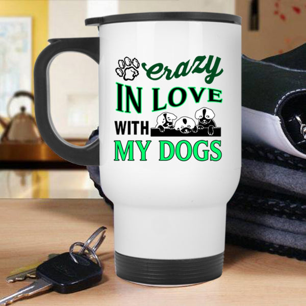 Crazy Love Travel Mug, Crazy In Love With My Dogs Mug