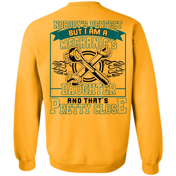 Being A Mechanic T Shirt, I Am A Mechanic's Daughter And That's Pretty Close Sweatshirt