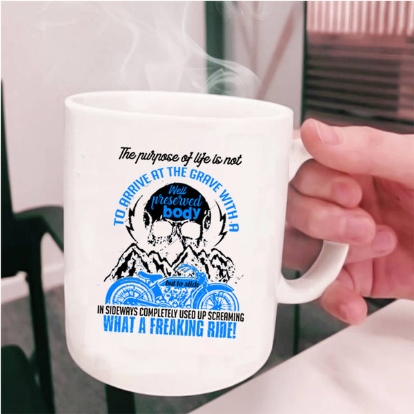 Freaking Ride Coffee Mug, The Purpose Of Life Is Not To Arrive Cup