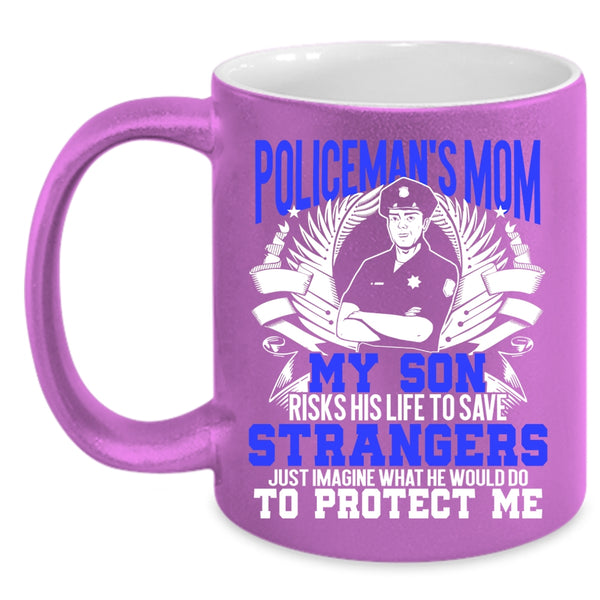 Policeman's Mom Coffee Mug, My Son Would Do To Protect Me Coffee Cup