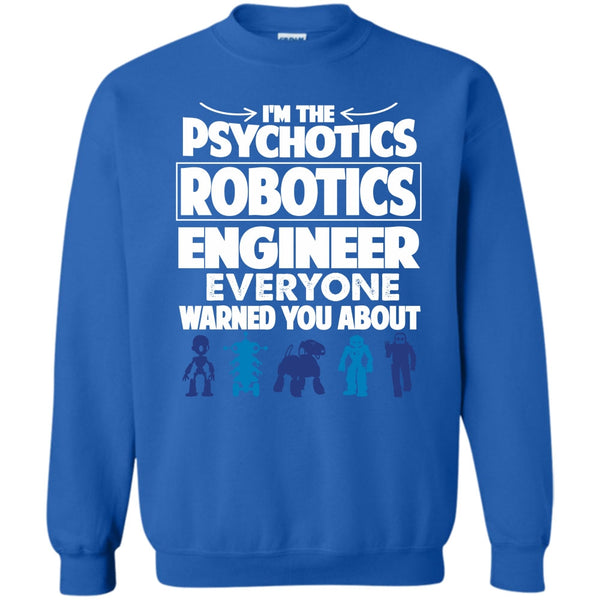 Everyone Warned You About T Shirt, Coolest Psychotics Robotics Engineer Sweatshirt