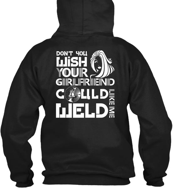 Your Girlfriend Called Welder T Shirt, Being A Welder T Shirt