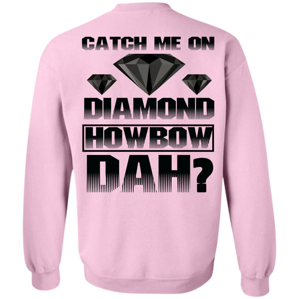 I Love Diamond T Shirt, Catch Me On Diamond Howbow Dah Sweatshirt