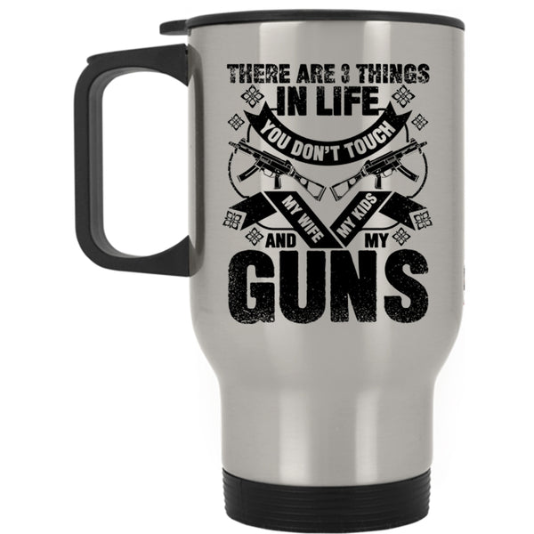 My Wife My Kids And My Guns Travel Mug, There Are 3 Things In Life You Don't Touch Mug