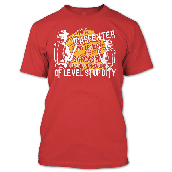 I'm A Carpenter T Shirt, My Level Of Sarcasm T Shirt