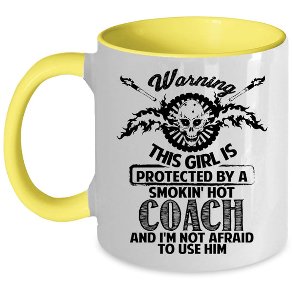 Gift For Wife Coffee Mug, This Girl Is Protected By A Hot Coach Accent Mug