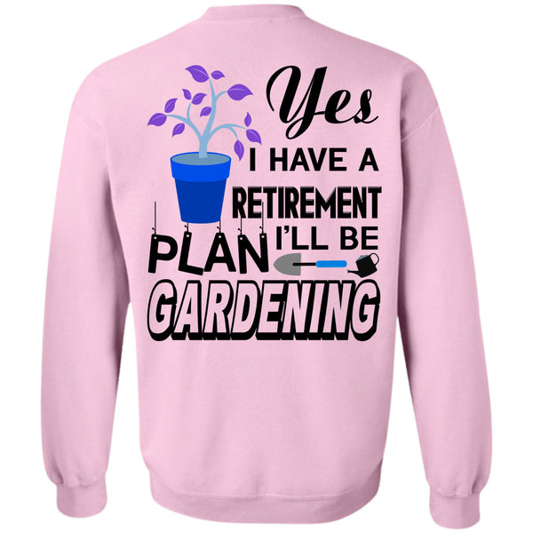 Being A Gardening T Shirt, I Have A Retirement I'll Be Plan Gardening Sweatshirt
