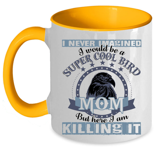 Cool Bird Mom Coffee Mug, I Would Be A Cool Bird Mom Accent Mug