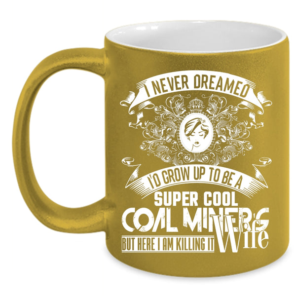 I'd Grow Up To Be A Cool Coal Miner's Wife Coffee Mug, My Wife Coffee Cup
