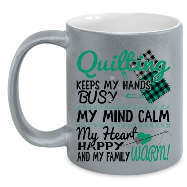 My Mind Calm My Heart Coffee Mug, Quilting Keeps My Hands Busy Accent Mug