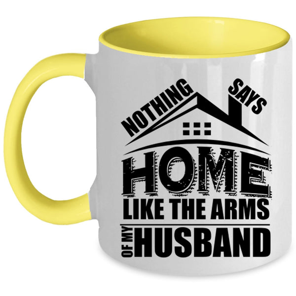 I Love My Husband Coffee Mug, Home Like The Arms Of My Husband Accent Mug