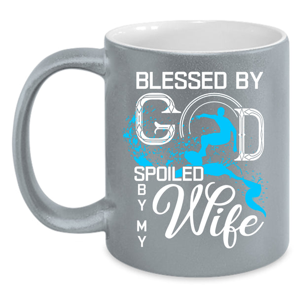 Blessed By God Spoiled By My Wife Coffee Mug, Marrying Coffee Cup