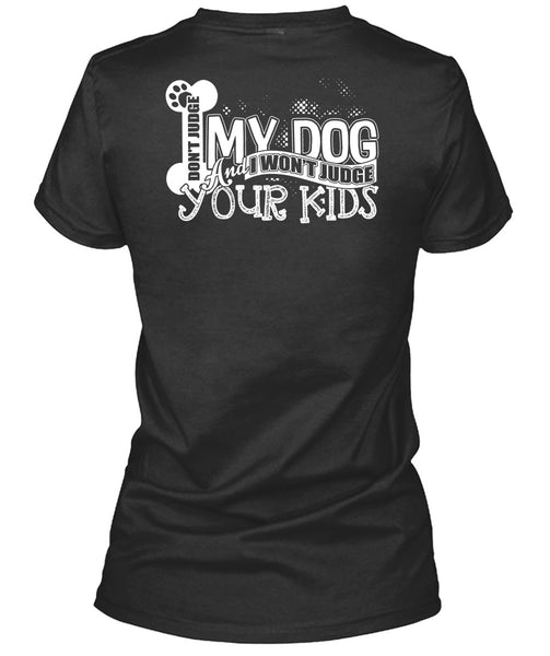 Don't Judge My Dog T Shirt, I Won't Judge Your Kids T Shirt