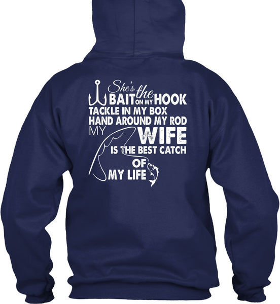 She's The Hook Bait On My Tackle T Shirt, Wife Is The Best Catch Of My Life T Shirt