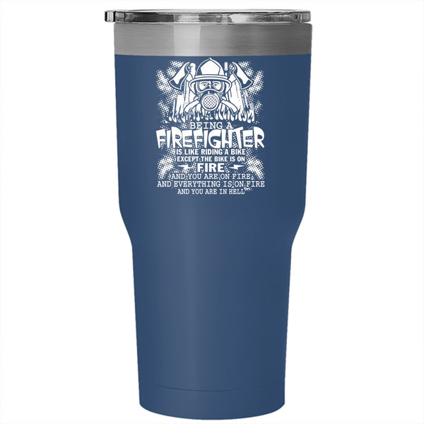 Being A Firefighter Tumbler 30 oz Stainless Steel, Funny Gift For Firefighter Travel Mug