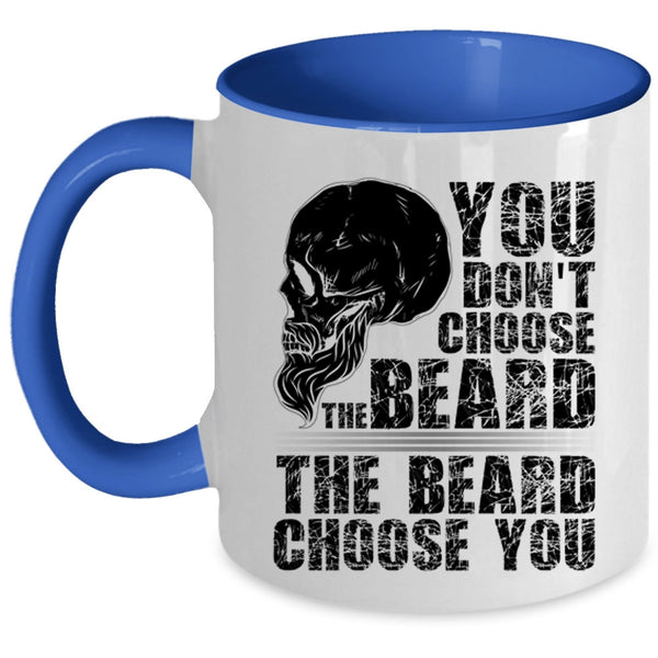 The Beard Choose you Coffee Mug, You Don't Choose The Beard Accent Mug