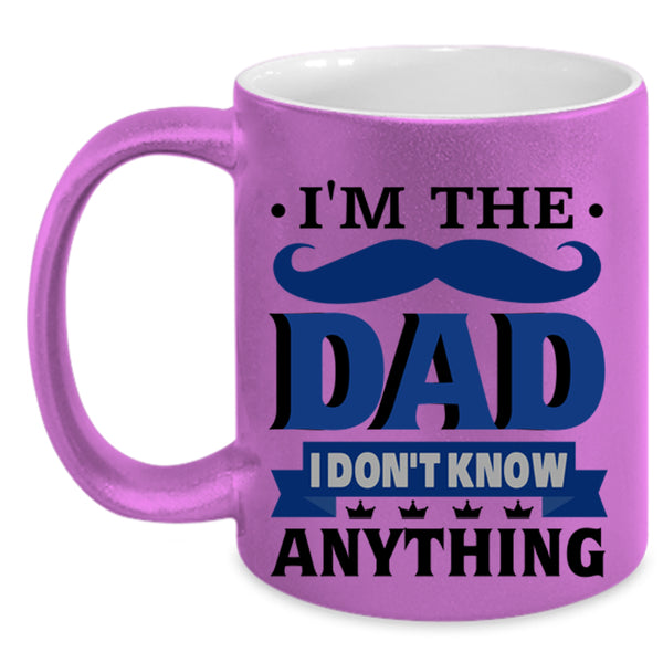 I Don't Know Anything Coffee Mug, I'm The Dad Accent Mug