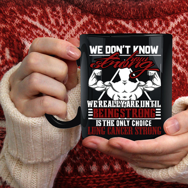 We Don't Know How Strong Coffee Mug, We Really Are Until Being Strong Coffee Cup
