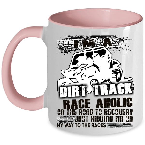 Cool Dirt Track Raceaholic Coffee Mug, I'm A Dirt Track Raceaholic Accent Mug