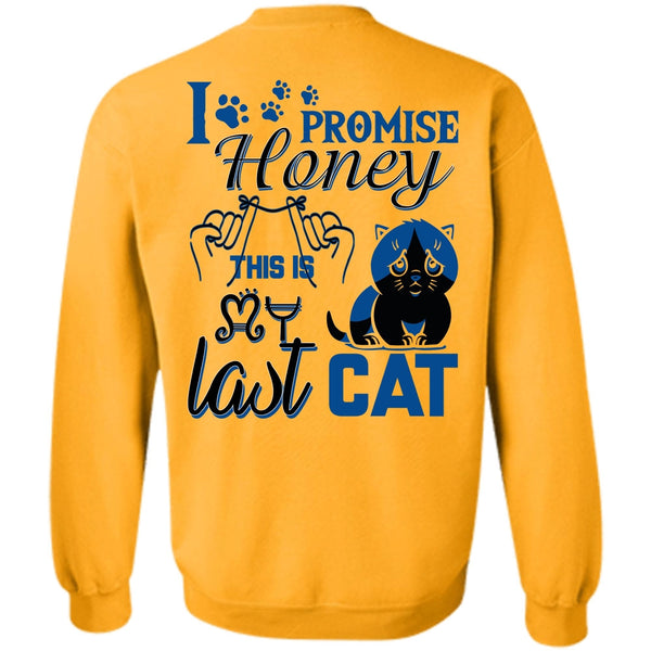 I Love My Cat T Shirt, I Promise Honey This Is My Last Cat Sweatshirt
