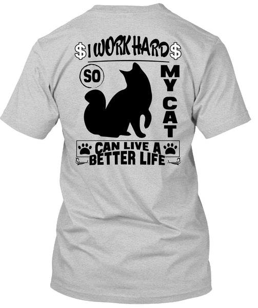 I Work Hard So My Cat Can Live A Better Life T Shirt, I Love My Cat T Shirt