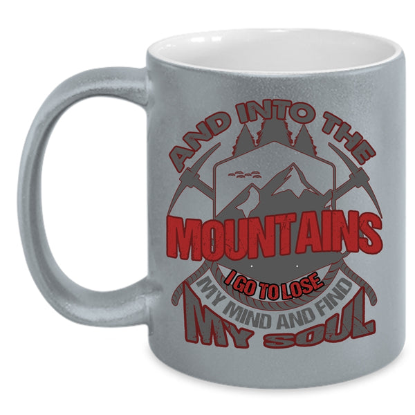 Into The Mountains Coffee Mug, I Go To Lose My Mind And Find My Soul Coffee Cup