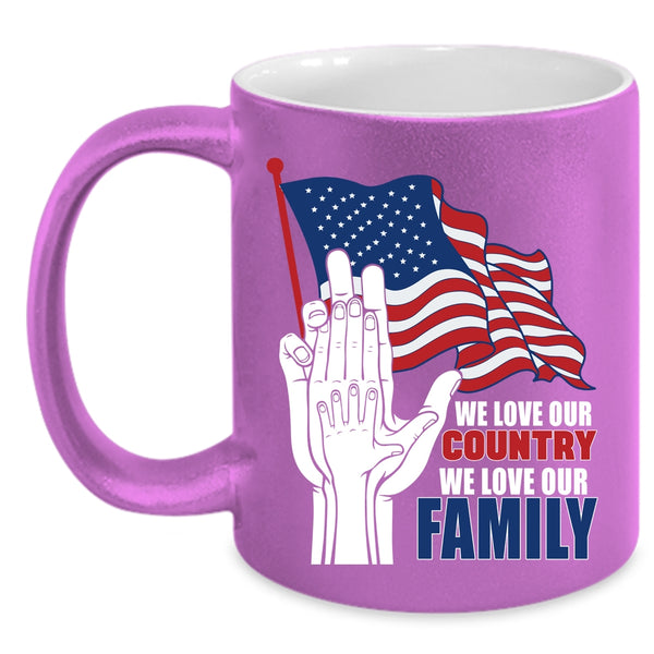 We Love Our Country Coffee Mug, We Love Our Family Coffee Cup