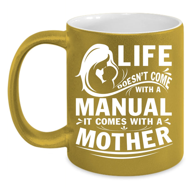 Life Doesn't Come With A Manual Coffee Mug, Cool Mother Coffee Cup