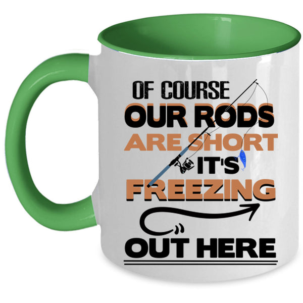 It's Freezing Out Here Coffee Mug, Of Course Our Rods Are Short Accent Mug