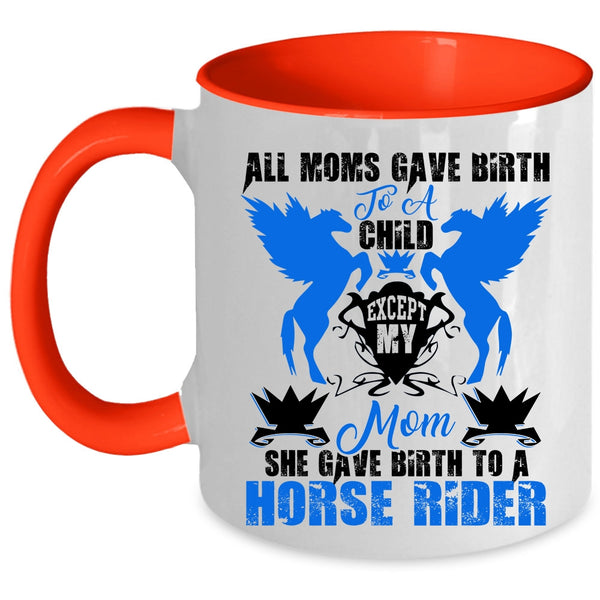Cool Mom Coffee Mug, My Mom Gave Birth To A Horse Rider Accent Mug