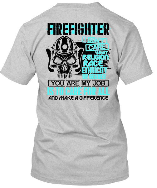 Firefighter I Don't Care T Shirt, Being A Firefighter T Shirt