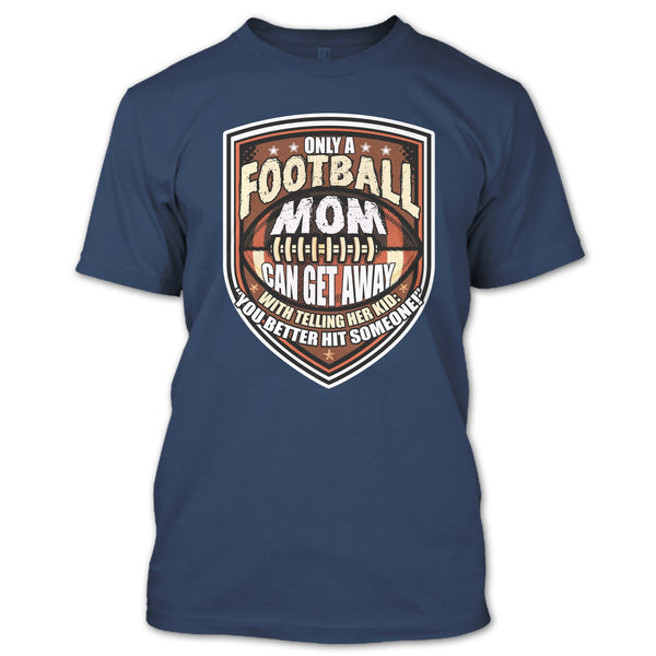 Only A Football Mom T Shirt, Coolest Football Mom T Shirt