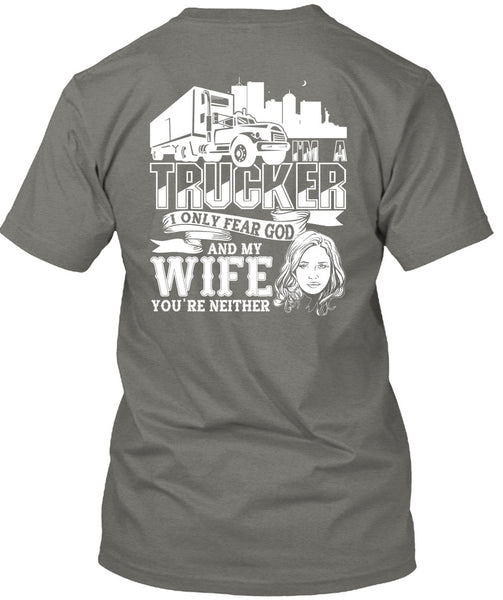 I Only Fear God And My Wife T Shirt, I'm A Trucker T Shirt