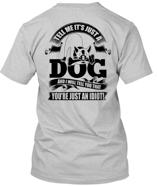 Tell Me It Just A Dog T Shirt, I Love Idiot T Shirt