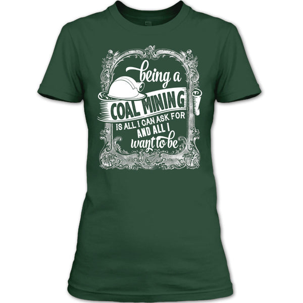 Being A Coal Mining T Shirt, All I Way To Be T Shirt