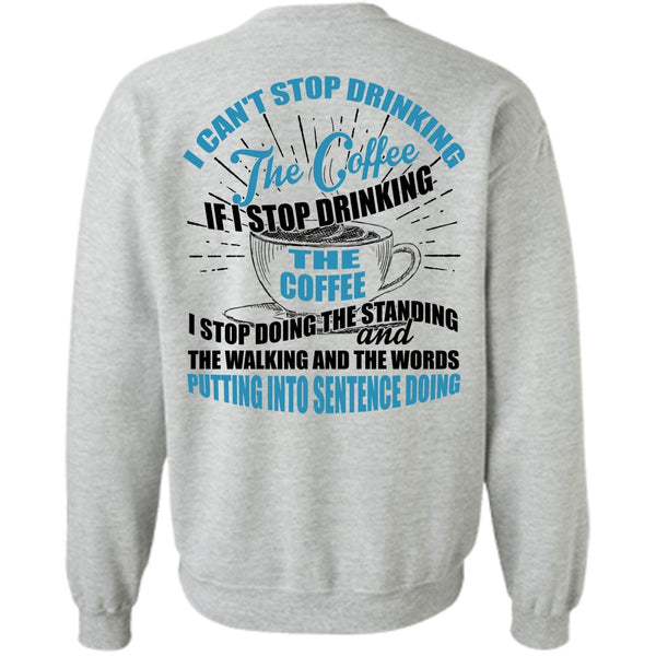 I Love Coffee T Shirt, I Can't Stop Drinking The Coffee Sweatshirt