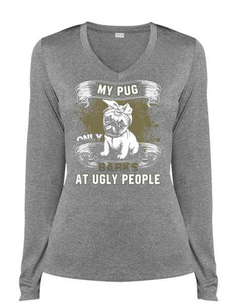 My Pug Only Barks At Ugly People T Shirt, My Pets T Shirt, Cool Shirt (Ladies LS Heather V-Neck)