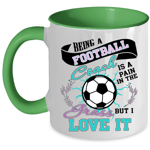 I Love It Coffee Mug, Being A Football Coach Accent Mug