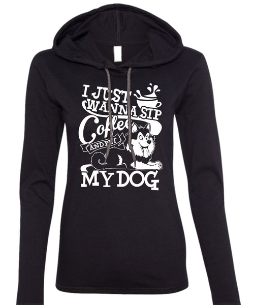 I Just Wanna Sip Coffee My Dog T Shirt, My Favorite T Shirt (Anvil Ladies Ringspun Hooded)